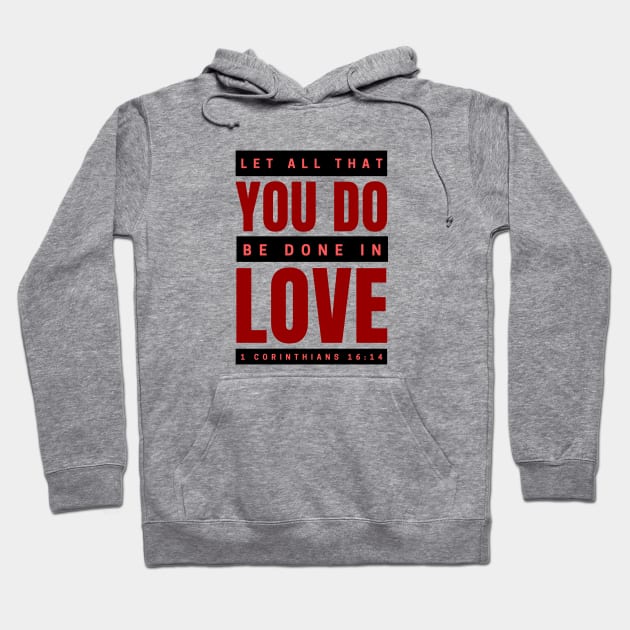 Let all that you do be done in love | Bible Verse 1 Corinthians 16:14 Hoodie by All Things Gospel